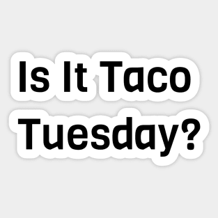 Is It Taco Tuesday Sticker